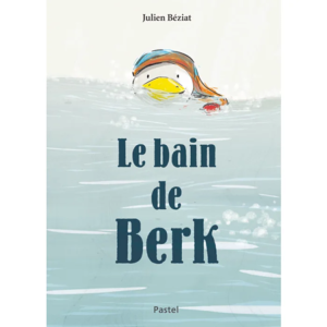 LIVRE ALBUM LE BAIN DE BERK DE JULIEN BÉZIAT